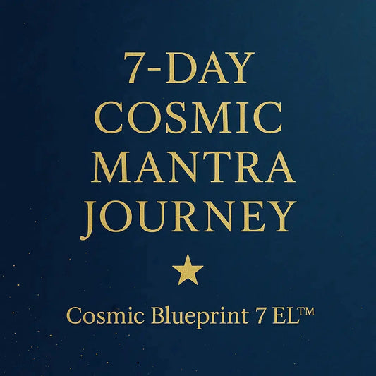 7-Day Mantra Journey — Cosmic Blueprint 7 EL™ - CosmicBlueprint7
